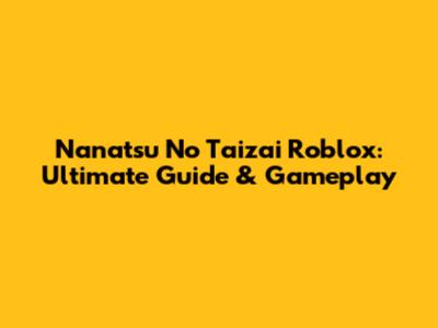 Nanatsu No Taizai Roblox: Ultimate Guide & Gameplay