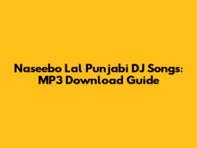 Naseebo Lal Punjabi DJ Songs: MP3 Download Guide