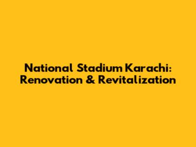 National Stadium Karachi: Renovation & Revitalization