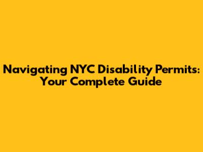 Navigating NYC Disability Permits: Your Complete Guide