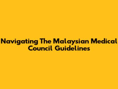 Navigating The Malaysian Medical Council Guidelines