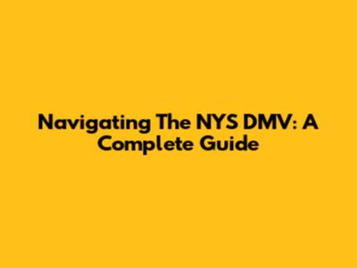 Navigating The NYS DMV: A Complete Guide