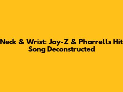 Neck & Wrist: Jay-Z & Pharrell's Hit Song Deconstructed