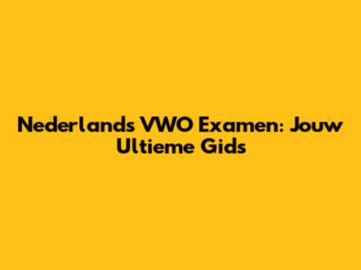 Nederlands VWO Examen: Jouw Ultieme Gids