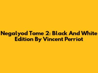 Negalyod Tome 2: Black And White Edition By Vincent Perriot