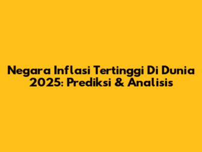 Negara Inflasi Tertinggi Di Dunia 2025: Prediksi & Analisis