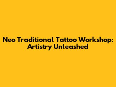 Neo Traditional Tattoo Workshop: Artistry Unleashed
