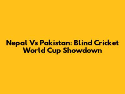 Nepal Vs Pakistan: Blind Cricket World Cup Showdown