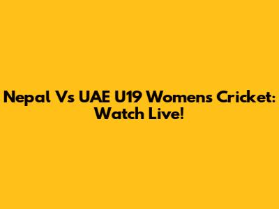 Nepal Vs UAE U19 Women's Cricket: Watch Live!
