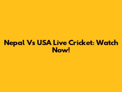 Nepal Vs USA Live Cricket: Watch Now!