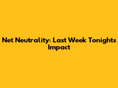 Net Neutrality: Last Week Tonight's Impact