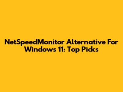 NetSpeedMonitor Alternative For Windows 11: Top Picks