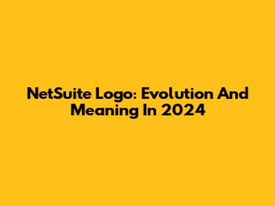 NetSuite Logo: Evolution And Meaning In 2024