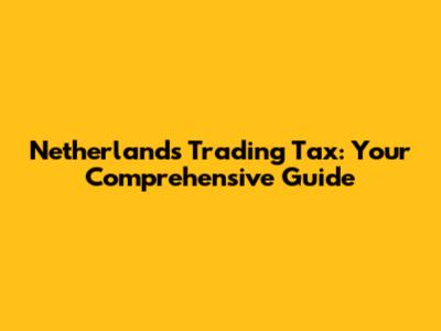 Netherlands Trading Tax: Your Comprehensive Guide