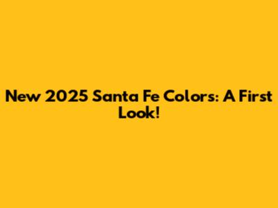 New 2025 Santa Fe Colors: A First Look!