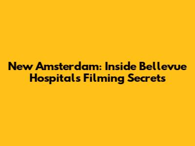 New Amsterdam: Inside Bellevue Hospital's Filming Secrets