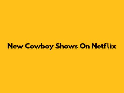 New Cowboy Shows On Netflix