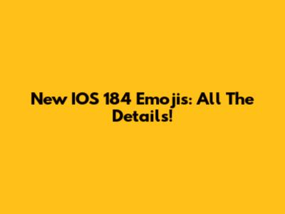 New IOS 184 Emojis: All The Details!