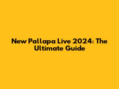 New Pallapa Live 2024: The Ultimate Guide
