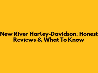 New River Harley-Davidson: Honest Reviews & What To Know