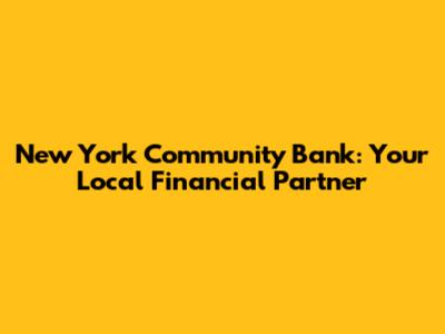 New York Community Bank: Your Local Financial Partner