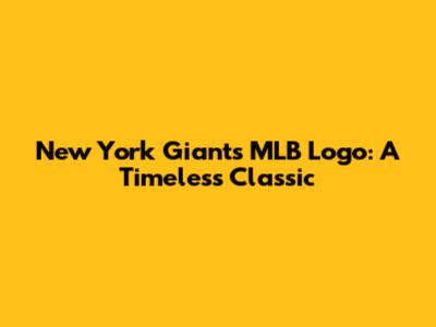 New York Giants MLB Logo: A Timeless Classic
