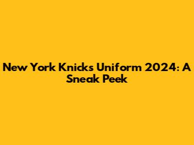 New York Knicks Uniform 2024: A Sneak Peek