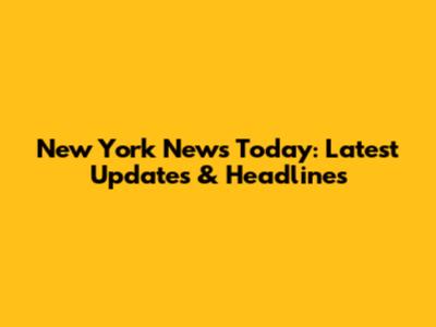New York News Today: Latest Updates & Headlines
