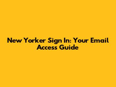 New Yorker Sign In: Your Email Access Guide