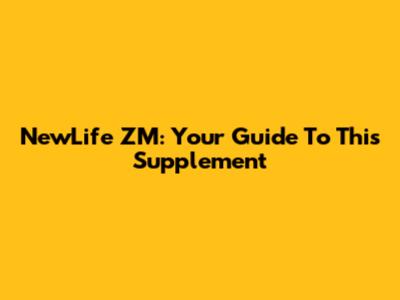 NewLife ZM: Your Guide To This Supplement