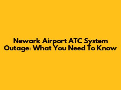 Newark Airport ATC System Outage: What You Need To Know