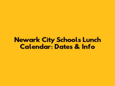 Newark City Schools Lunch Calendar: Dates & Info