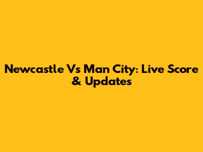 Newcastle Vs Man City: Live Score & Updates