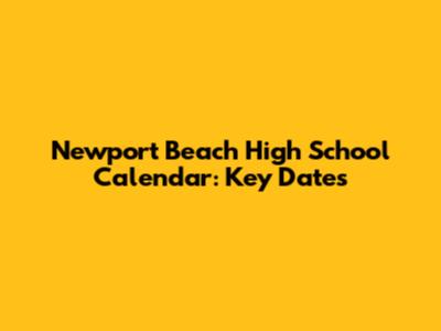 Newport Beach High School Calendar: Key Dates