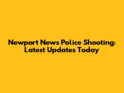 Newport News Police Shooting: Latest Updates Today