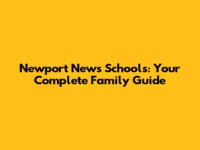 Newport News Schools: Your Complete Family Guide