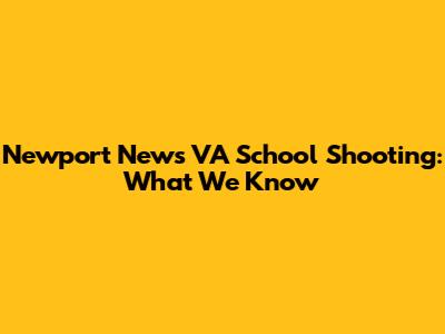Newport News VA School Shooting: What We Know