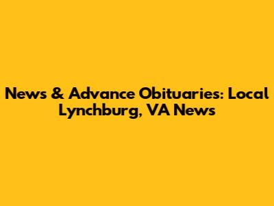 News & Advance Obituaries: Local Lynchburg, VA News