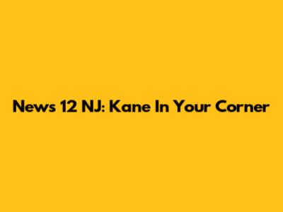 News 12 NJ: Kane In Your Corner