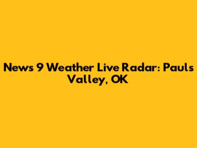 News 9 Weather Live Radar: Pauls Valley, OK