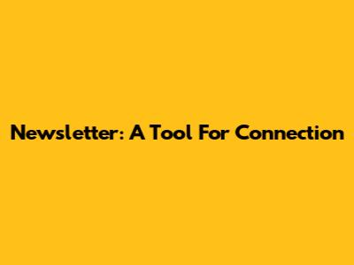Newsletter: A Tool For Connection
