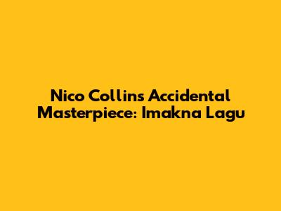 Nico Collins' Accidental Masterpiece: 'Imakna Lagu'