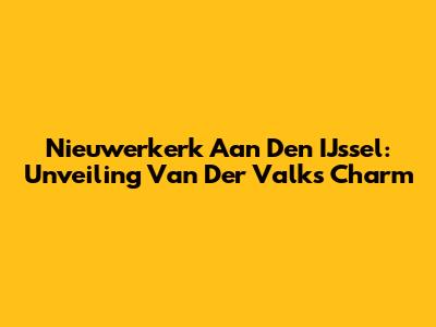Nieuwerkerk Aan Den IJssel: Unveiling Van Der Valk's Charm