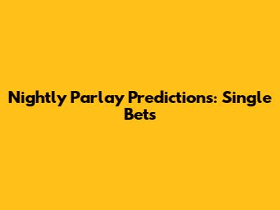 Nightly Parlay Predictions: Single Bets