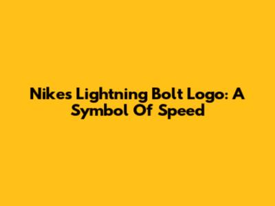 Nike's Lightning Bolt Logo: A Symbol Of Speed