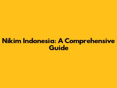Nikim Indonesia: A Comprehensive Guide