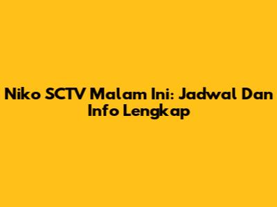 Niko SCTV Malam Ini: Jadwal Dan Info Lengkap