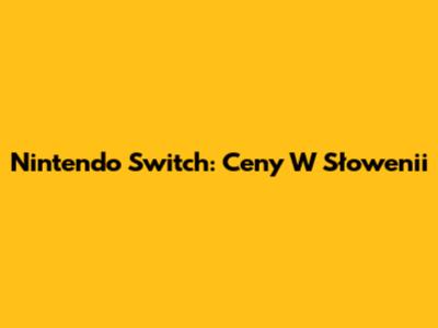 Nintendo Switch: Ceny W Słowenii