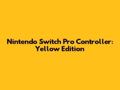 Nintendo Switch Pro Controller: Yellow Edition