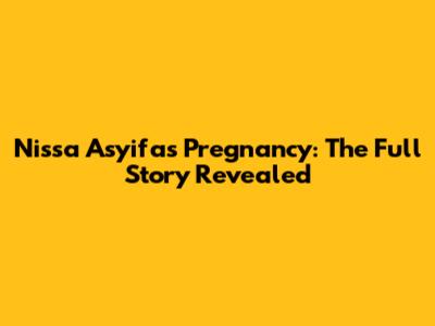 Nissa Asyifa's Pregnancy: The Full Story Revealed